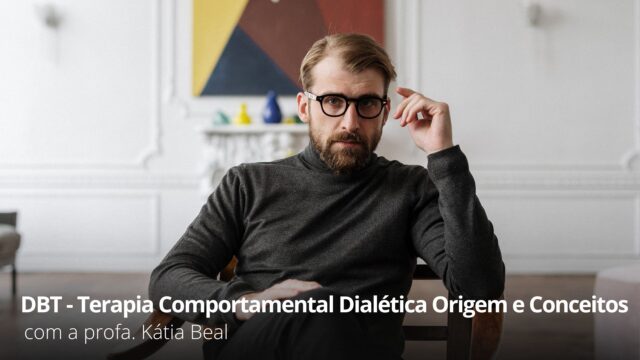 DBT  – Terapia Comportamental Dialética Origem e Conceitos